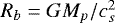 $R_b = GM_p/c_s^2$