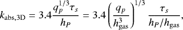 \begin{equation*}k_{\mathrm{abs,3D}} = 3.4 \frac{q_p^{1/3}\tau_s}{h_P} = 3.4 \left( \frac{q_p}{h_{\mathrm{gas}}^3} \right)^{1/3} \frac{\tau_s}{h_P/h_{\mathrm{gas}}}, \end{equation*}