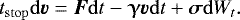 \begin{equation*} t_{\mathrm{stop}} \mathrm{d} \bm{v} = \bm{F} \mathrm{d} t -\boldsymbol{\upgamma} \bm{v} \mathrm{d} t &#x002B;\bm{\sigma} \mathrm{d} W_t. \end{equation*}
