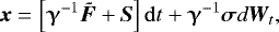 \begin{equation*}\bm{x} = \left[ \boldsymbol{\upgamma}^{-1} \bm{\tilde{F}} &#x002B;\bm{S} \right] \mathrm{d} t &#x002B;\boldsymbol{\upgamma}^{-1}\bm{\sigma} d\bm{W}_t,\vspace*{-3pt} \end{equation*}