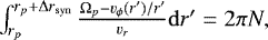 $ \int_{r_p}^{r_p&#x002B;\mathrm{\Delta} r_{\mathrm{syn}}} \frac{\mathrm{\Omega}_p-v_{\phi}(r&#x0027;)/r&#x0027;}{v_r} \mathrm{d} r&#x0027; = 2\pi N, $