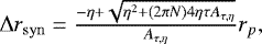 $ \mathrm{\Delta} r_{\mathrm{syn}} = \frac{-\eta &#x002B;\sqrt{\eta^2 &#x002B;(2\pi N)4\eta\tau A_{\tau,\eta}}}{A_{\tau,\eta}} r_p,$