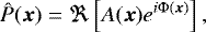 \begin{equation*} \hat P(\vec{x}) = \Re\left[A(\vec{x})e^{i\mathrm{\Phi}(\vec{x})}\right], \end{equation*}