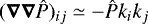 $(\vec\nabla\vec\nabla\hat P)_{ij}\simeq -\hat Pk_ik_j$