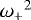 ${\omega_&#x002B;}^2$