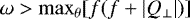 $\omega>\max_{\theta}[f(f&#x002B;|Q_{\perp}|)]$