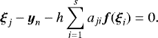 \begin{equation*} \vec \xi_j - {\boldsymbol{y}}_n - h\sum_{i=1}^s a_{ji} \vec{f}(\vec \xi_i) = 0.\end{equation*}