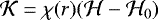 $\mathcal{K} = \chi(r) (\mathcal{H} - \mathcal{H}_0)$