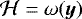 $\mathcal{H} = \omega(\vec{y})$