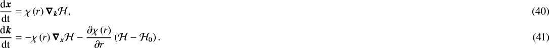 \begin{align}\frac{\textrm{d}\vec{x}}{\textrm{dt}} &= \chi\left(r\right)\vec{\nabla}_{\boldsymbol{k}} \mathcal{H}, \\ \frac{\textrm{d}\vec{k}}{\textrm{dt}} &= -\chi\left(r\right)\vec{\nabla}_{\boldsymbol{x}} \mathcal{H} - \frac{\partial\chi\left(r\right)}{\partial r}\left(\mathcal{H}-\mathcal{H}_0\right). \end{align}
