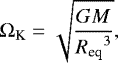 \begin{equation*} \mathrm{\Omega}_{\textrm{K}}=\sqrt{\frac{GM}{{R_{\textrm{eq}}}^3}}, \end{equation*}