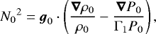 \begin{equation*}{N_0}^2 = {\boldsymbol{g}}_0\cdot\left(\frac{\vec{\nabla}\rho_0}{\rho_0}-\frac{\vec{\nabla} P_0}{\mathrm{\Gamma}_1 P_0}\right), \end{equation*}