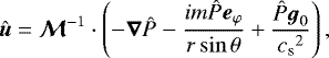 \begin{equation*}\vec{\hat u}=\vec{\mathcal{M}}^{-1}\cdot\left( -\vec{\nabla} \hat P -\frac{im\hat P{\boldsymbol{e}}_{\varphi}}{r\sin\theta} &#x002B; \frac{\hat P{\boldsymbol{g}}_0}{{c_{\textrm{s}}}^2}\right), \end{equation*}