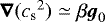 $\vec{\nabla}({c_{\textrm{s}}}^2) \simeq \beta{\boldsymbol{g}}_0$