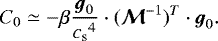 \begin{equation*} C_0 \simeq -\beta\frac{{\boldsymbol{g}}_0}{{c_{\textrm{s}}}^4}\cdot(\vec{\mathcal{M}}^{-1})^T\cdot{\boldsymbol{g}}_0. \end{equation*}