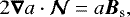 \begin{equation*} 2\vec{\nabla} a\cdot\vec{\mathcal{N}} = a{\boldsymbol{B}}_{\textrm{s}}, \end{equation*}