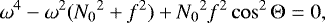 \begin{equation*} \omega^4-\omega^2({N_0}^2&#x002B;f^2)&#x002B;{N_0}^2f^2\cos^2\mathrm{\Theta}=0, \end{equation*}