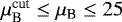 $\mu_{\textrm{B}}^{\textrm{cut}}\leq\mu_{\textrm{B}}\leq25$