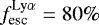 $f_{\textrm{esc}}^{\textrm{Ly}\alpha }=80\%$