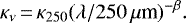 \begin{equation*} \kappa_{\nu} \,{=}\, \kappa_{250} (\lambda/250{\,\mu{\textrm{m}}})^{-\beta}.\end{equation*}