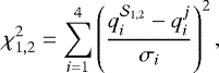 \begin{equation*} \chi^2_{1,2} = \sum_{i=1}^4 \left( \frac{q_i^{{\cal S}_{1,2}} - q_i^j}{\sigma_i} \right)^2,\end{equation*}