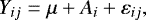 \begin{equation*} Y_{ij} = \mu &#x002B; A_i &#x002B; \varepsilon_{ij}, \end{equation*}