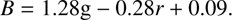 $$ B=1.28\mathrm g-0.28r+0.09. $$