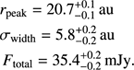 $$ \begin{align} &r_{\rm{peak}}=20.7^{+0.1}_{-0.1} \,\rm{au}\nonumber\\&\sigma_{\rm{width}}=5.8^{+0.2}_{-0.2}\,\rm{au}\nonumber\\&\,F_{\rm{total}}=35.4^{+0.2}_{-0.2}\,\rm{mJy}.\end{align} $$
