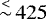 ${{\,\stackrel{{<}}{\sim}\,}}425$