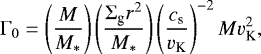 \begin{eqnarray*} {\mathrm{\Gamma}}_0 = \left( \frac{M}{M_*} \right) \left( \frac{{\mathrm{\Sigma}}_{\textrm{g}} r^2}{M_*} \right) \left( \frac{c_{\textrm{s}}}{v_{\textrm{K}}} \right)^{-2} M v_{\textrm{K}}^2, \end{eqnarray*}