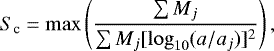 \begin{eqnarray*}S_{\textrm{c}} = \max\left( \frac{\sum M_j}{\sum M_j [\log_{10}(a/a_j)]^2} \right), \end{eqnarray*}