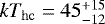 $kT_{\rm{hc}}=45^{&#x002B;15}_{-12}$