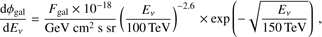$$\frac{{{\rm{d}}{\phi _{{\rm{gal}}}}}}{{{\rm{d}}{E_v}}} = \frac{{{F_{{\rm{gal}}}} \times {{10}^{ - 18}}}}{{{\rm{GeV}}\;{\rm{c}}{{\rm{m}}^2}\;{\rm{s}}\;{\rm{sr}}}}{(\frac{{{E_v}}}{{100\;{\rm{TeV}}}})^{ - 2.6}} \times \exp ( - \sqrt {\frac{{{E_v}}}{{150\;{\rm{TeV}}}}} ),$$