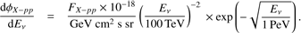 $$ \frac{\mathrm d\phi_{X-pp}}{\mathrm dE_v}=\frac{F_{X-pp}\times10^{-18}}{\mathrm{GeV}\;\mathrm{cm}^2\;\mathrm s\;\mathrm{sr}}{(\frac{E_v}{100\;\mathrm{TeV}})}^{-2}\times\exp{(-\sqrt{\frac{E_v}{1\;\mathrm{PeV}}}).} $$