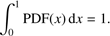 $$ \int_0^1\mathrm{PDF}{(x)\mathrm dx}=1. $$