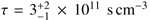 $ \tau=3_{-1}^{+2}\times10^{11}\mathrm{s}\, \mathrm{cm}^{-3} $