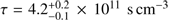 $ \tau=4.2_{-0.1}^{+0.2}\times10^{11}\mathrm{s}\,\mathrm{cm}^{-3} $