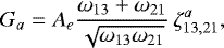 \begin{align*} G_a = A_e\frac{\omega_{13}&#x002B;\omega_{21}}{\sqrt{\omega_{13}\omega_{21}}}\,\zeta^a_{13,21} ,\end{align*}