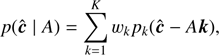 $$ p{(\widehat{\boldsymbol c}\;\vert\;A)}=\overset K{\underset{k=1}{\mathrm\Sigma}}w_kp_k{(\widehat{\boldsymbol c}-A\boldsymbol k)}, $$