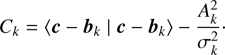 $$ C_k={\langle\boldsymbol c-{\boldsymbol b}_k\;\vert\;\boldsymbol c-{\boldsymbol b}_k\rangle}-\frac{A_k^2}{\sigma_k^2}. $$