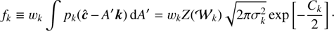 $$ f_k\equiv w_k\;\int\;p_k{(\widehat{\boldsymbol c}-A'\boldsymbol k)}\mathrm dA'=w_kZ{({\mathcal W}_k)}\sqrt{2\pi\sigma_k^2}\exp\left[-\frac{C_k}2\right]. $$