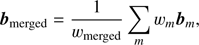 $$ {\boldsymbol b}_\text{merged}=\frac1{{\mathcal W}_\text{merged}}\underset m{\mathrm\Sigma}\;w_m{\boldsymbol b}_m, $$