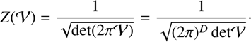 $$ Z{(\mathcal V)}=\frac1{\sqrt{\det{(2\pi\mathcal V)}}}=\frac1{\sqrt{{(2\pi)}^D\det\mathcal V}}. $$