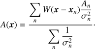$$ A{(\boldsymbol x)}=\frac{\underset n{\mathrm\Sigma}W{(\boldsymbol x-{\boldsymbol x}_n)}\frac{A_n}{\sigma_n^2}}{\underset n{\mathrm\Sigma}\frac1{\sigma_n^2}}. $$