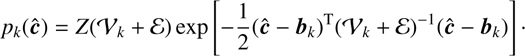 $$ p_k{(\widehat{\boldsymbol c})}=Z{{({\mathcal V}_k+\varepsilon)}\exp\lbrack-\frac12{(\widehat{\boldsymbol c}-{\boldsymbol b}_k)}^\mathrm T{({\mathcal V}_k+\varepsilon)}^{-1}{(\widehat{\boldsymbol c}-{\boldsymbol b}_k)}\rbrack.} $$