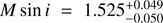 $ M\,\sin\, i=1.525_{-0.050}^{+0.049} $