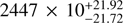 $ 2447\times10_{-21.72}^{+21.92} $