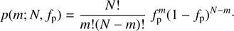 $$ p{(m;N,f_\mathrm p)}=\frac{N!}{m!{(N-m)!}}f_\mathrm p^m{(1-f_\mathrm p)}^{N-m}. $$