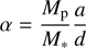 $$ \alpha=\frac{M_\mathrm p}{M_\ast}\frac ad $$
