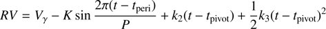 $$ RV=V_\gamma-K\sin\frac{2\pi{(t-t_\text{peri})}}P+k_2{(t-t_\text{pivot})}+\frac12k_3{(t-t_\text{pivot})}^2 $$